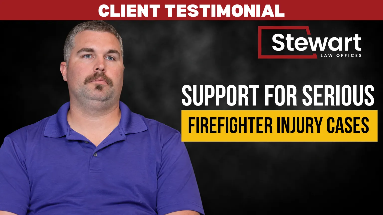 Firefighter Injury Testimonial | Stewart Law Offices Helped Me Get Back to Work