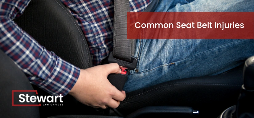 Common Seat Belt Injuries - Stewart Law Offices