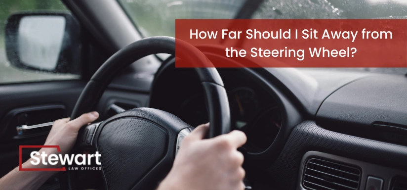 How Far Should I Sit Away from the Steering Wheel