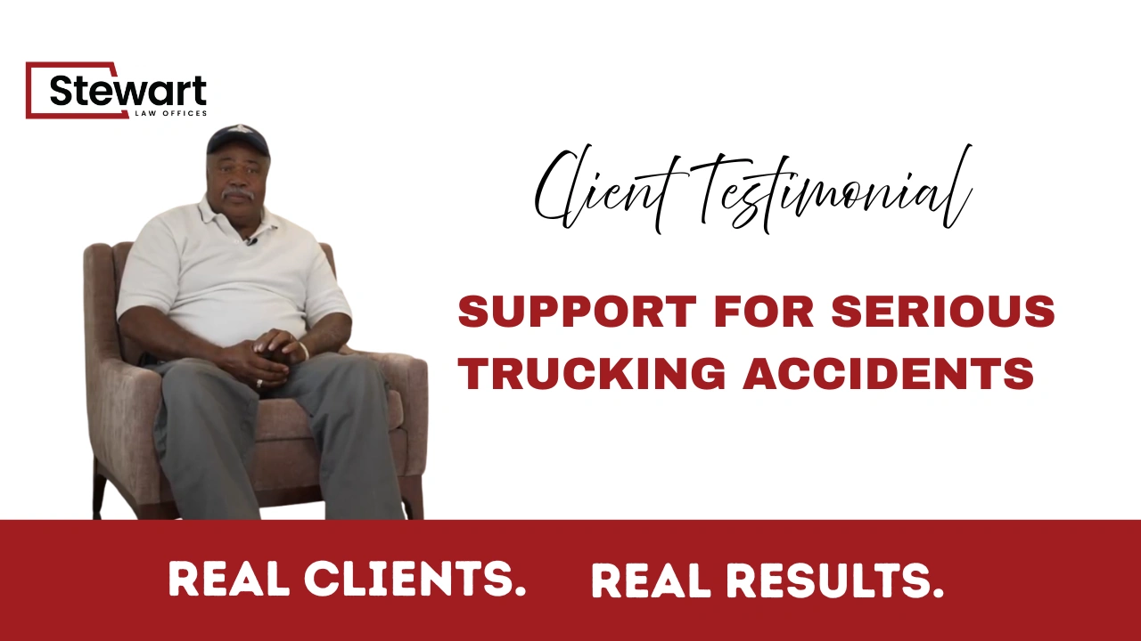 Client Testimonial | Stewart Law Offices Support for Serious Trucking Injuries