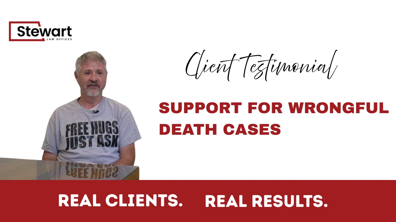 Client Testimonial | Stewart Law Offices Support for Tragic Wrongful Death Cases