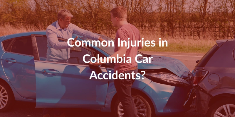 Common Injuries in Columbia Car Accidents