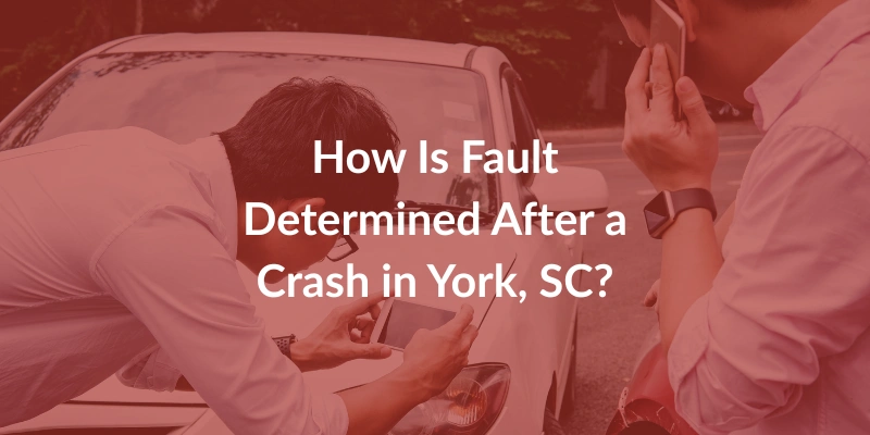 How Is Fault Determined After a Crash in York, SC?