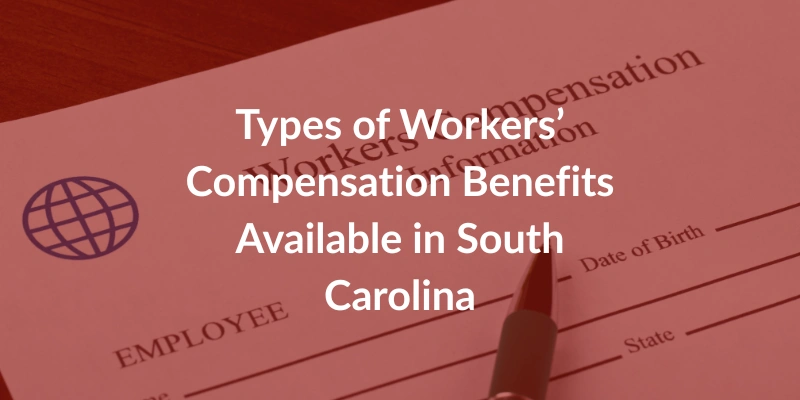 Types of Workers’ Compensation Benefits Available in South Carolina