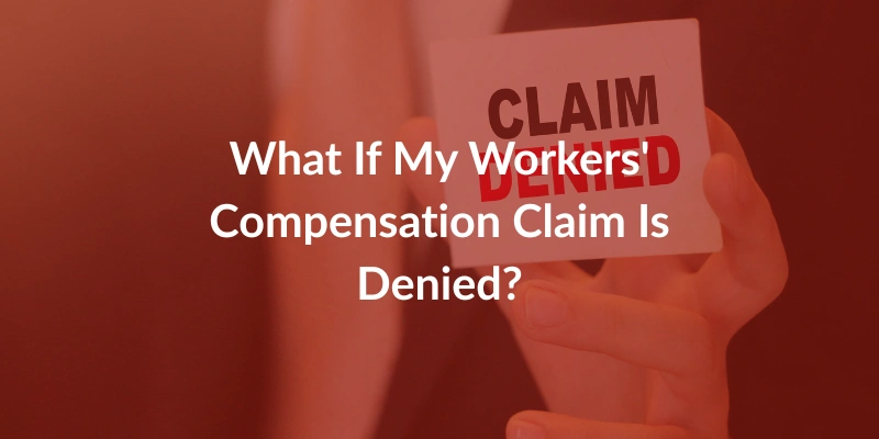 What If My Workers' Compensation Claim Is Denied?